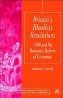 Britain's bloodless revolutions : 1688 and the romantic reform of literature /