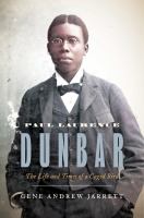 Paul Laurence Dunbar : the life and times of a caged bird /