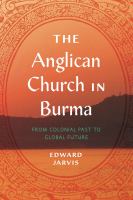 The Anglican Church in Burma : from colonial past to global future /