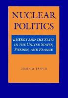Nuclear politics : energy and the state in the United States, Sweden, and France /