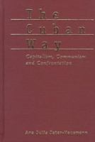 The Cuban way : capitalism, communism, and confrontation /