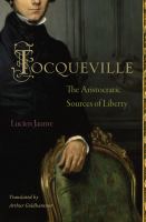 Tocqueville : the aristocratic sources of liberty /