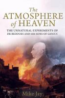 The atmosphere of heaven : the unnatural experiments of Dr Beddoes and his sons of genius /