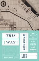 This way madness lies : the asylum and beyond /