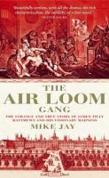 The Air Loom gang : the strange and true story of James Tilly Matthews and his visionary madness /