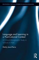 Language and learning in a post-colonial context a critical ethnographic study in schools in Haiti /