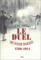 Le duel : une passion française, 1789-1914 /