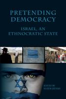 Pretending Democracy : Israel, and Ethnocratic State.