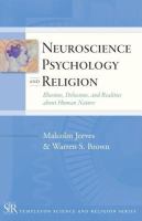 Neuroscience, Psychology, and Religion : Illusions, Delusions, and Realities about Human Nature.