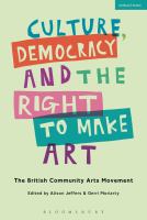 Culture, Democracy and the Right to Make Art : The British Community Arts Movement.