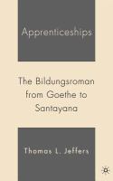 Apprenticeships the Bildungsroman from Goethe to Santayana /