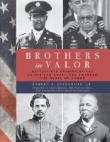 Brothers in valor battlefield stories of the 89 African Americans awarded the Medal of Honor /