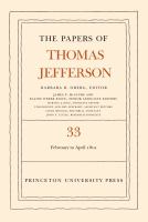 The Papers of Thomas Jefferson, Volume 33 17 February to 30 April 1801 /