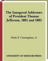 The inaugural addresses of President Thomas Jefferson, 1801 and 1805