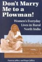 Don't marry me to a plowman! : women's everyday lives in rural North India /