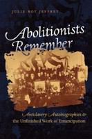 Abolitionists Remember : Antislavery Autobiographies and the Unfinished Work of Emancipation.
