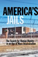 America's jails the search for human dignity in an age of mass incarceration /