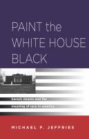 Paint the White House Black : Barack Obama and the Meaning of Race in America.