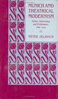 Munich and theatrical modernism politics, playwriting, and performance, 1890-1914 /