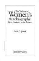 The tradition of women's autobiography from antiquity to the present /