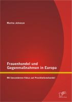 Frauenhandel und Gegenmaßnahmen in Europa : Mit besonderem Fokus auf Prostitutionshandel.