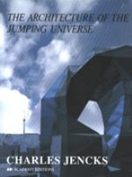 The architecture of the jumping universe : a polemic : how complexity science is changing architecture and culture /