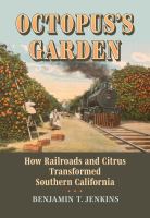 Octopus's garden : how railroads and citrus transformed Southern California /