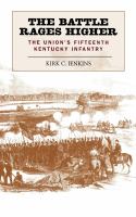 The battle rages higher : the Union's Fifteenth Kentucky Infantry /