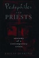Pedophiles and priests : anatomy of a contemporary crisis /