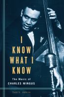 I know what I know the music of Charles Mingus /