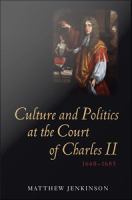 Culture and politics at the court of Charles II, 1660-1685 /