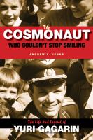 The cosmonaut who couldn't stop smiling : the life and legend of Yuri Gagarin /