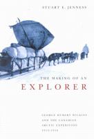 The making of an explorer George Hubert Wilkins and the Canadian Arctic Expedition, 1913-1916 /