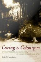 Curing the Colonizers : Hydrotherapy, Climatology, and French Colonial Spas.