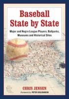 Baseball state by state major and Negro league players, ballparks, museums and historical sites /