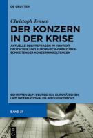Der Konzern in der Krise aktuelle Rechtsfragen im Kontext deutscher und europäisch-grenzüberschreitender Konzerninsolvenzen /