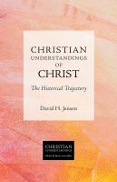 Christian understandings of Christ : the historical trajectory /