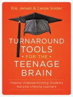 Turnaround Tools for the Teenage Brain : Helping Underperforming Students Become Lifelong Learners.