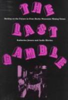 The last gamble : betting on the future in four Rocky Mountain mining towns /