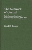 The network of control : state Supreme Courts and state security statutes, 1920-1970 /