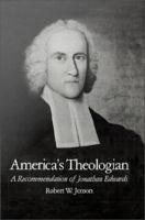 America's Theologian : A Recommendation of Jonathan Edwards.