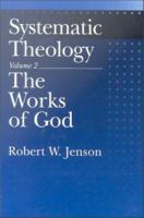 Systematic Theology : Volume 2: the Works of God.