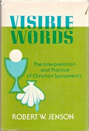 Visible words : the interpretation and practice of Christian sacraments /