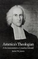 America's theologian : a recommendation of Jonathan Edwards /