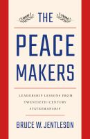 The peacemakers : leadership lessons from twentieth-century statesmanship /