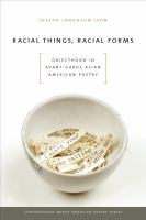 Racial things, racial forms : objecthood in avant-garde Asian American poetry /