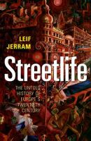 Streetlife : the untold history of Europe's twentieth century /