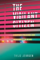 The vigilant citizen : everyday policing and insecurity in Miami /