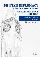 British Diplomacy and the Concept of the Eastern Pact (1933-1935) : Analyses, Projects, Activities.