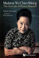 Madame Wu Chien-Shiung the first lady of physics research /